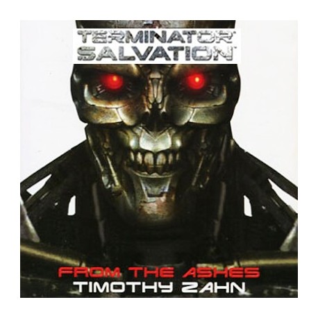 Terminator Salvation: From the Ashes - La precuela de la Película Oficial (Novela por Timothy Zahn)